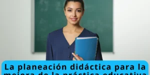 Planeación didáctica para la mejora de la práctica educativa